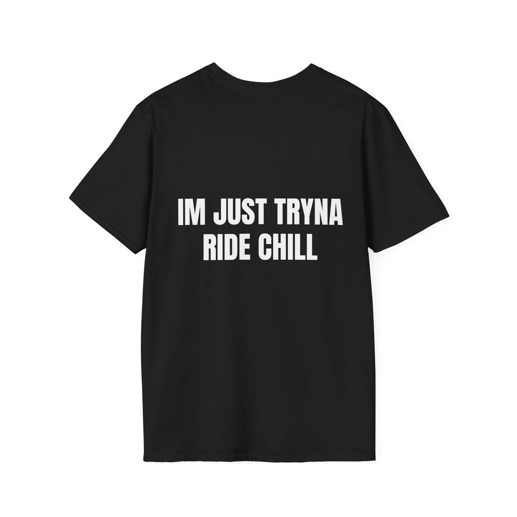 "Im Just Tryna Ride Chill" Shirt