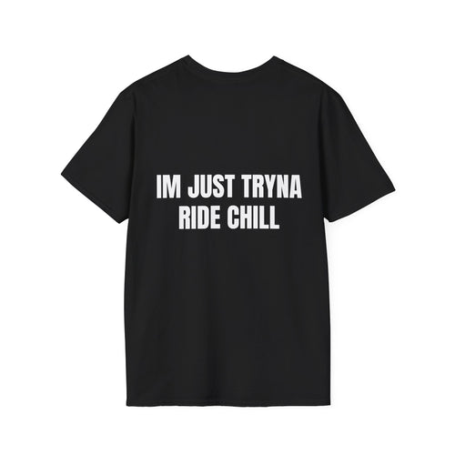 "Im Just Tryna Ride Chill" Shirt