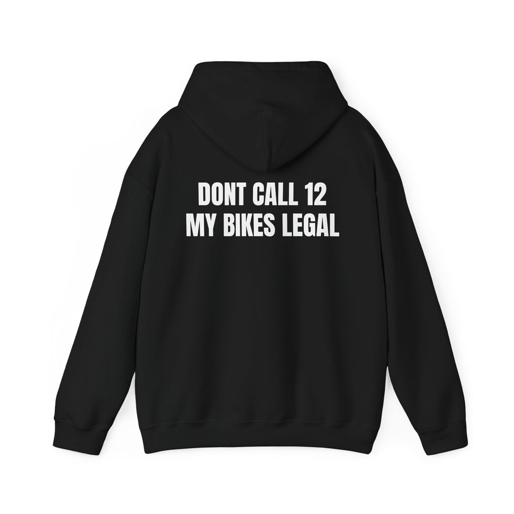 "Dont Call 12 My Bikes Legal" Hoodie