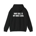 "Dont Call 12 My Bikes Legal" Hoodie