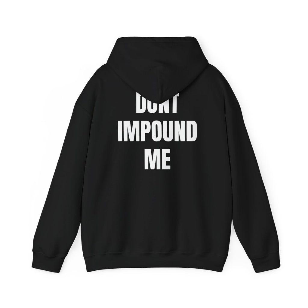 "Dont Impound Me" Hoodie
