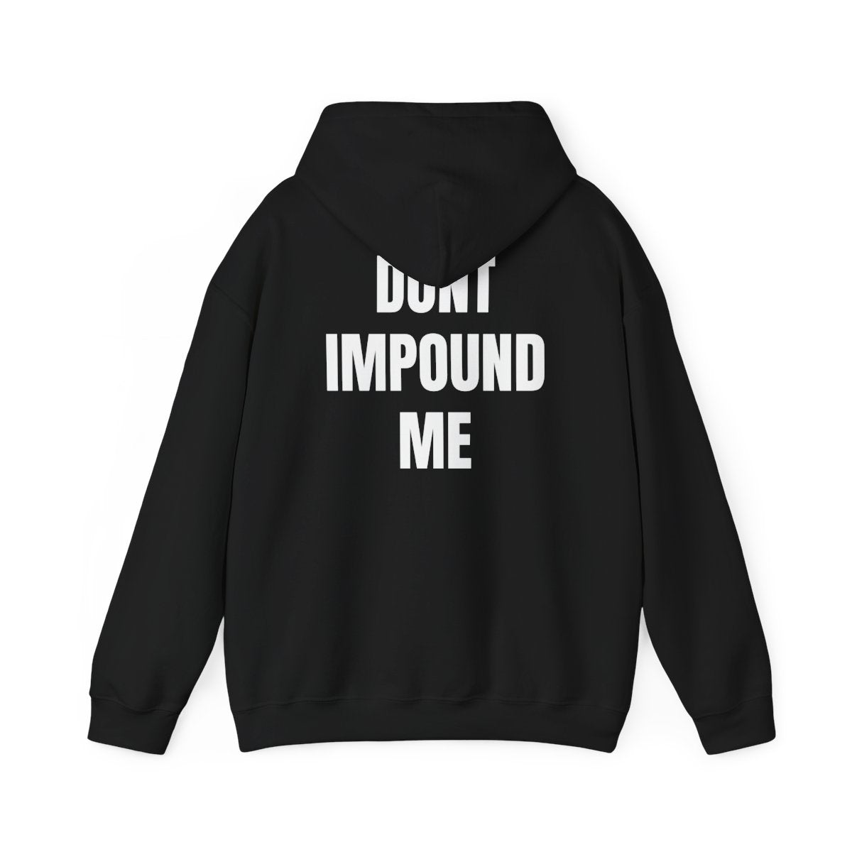 "Dont Impound Me" Hoodie